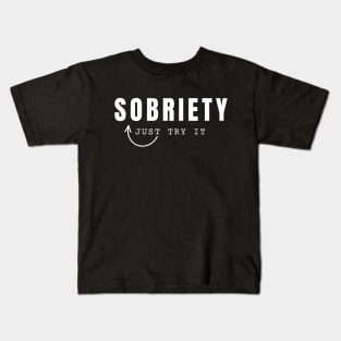 Sobriety Just Try It Kids T-Shirt